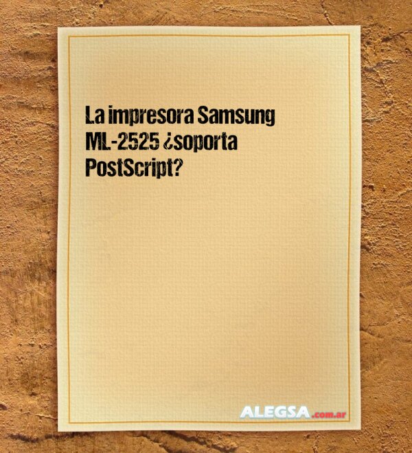 La impresora Samsung ML-2525 ¿soporta PostScript?