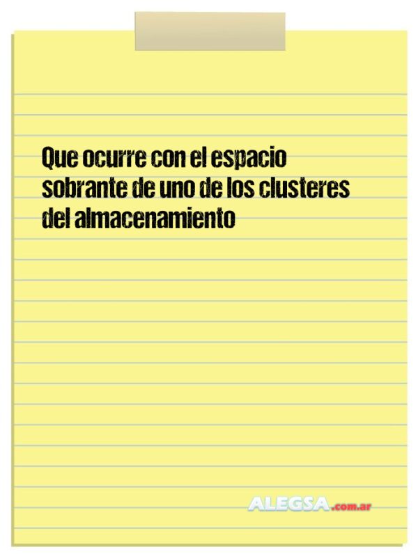 Que ocurre con el espacio sobrante de uno de los clusteres del almacenamiento