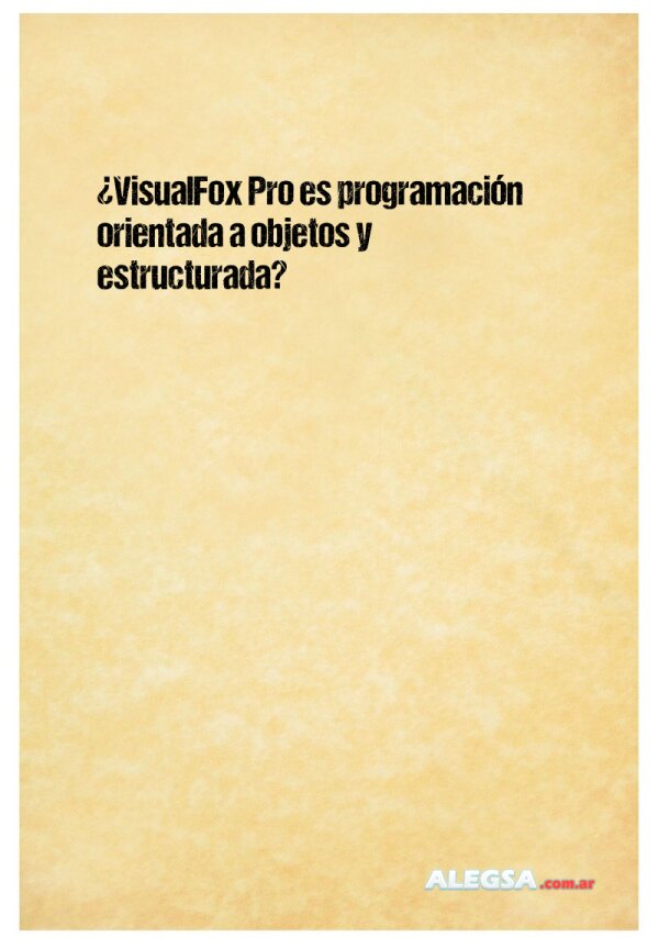 ¿VisualFox Pro es programación orientada a objetos y estructurada?