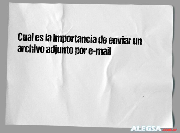 Cual es la importancia de enviar un archivo adjunto por e-mail 