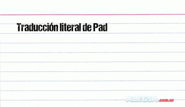 Traducción literal de Pad