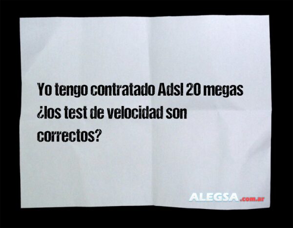 Yo tengo contratado Adsl 20 megas ¿los test de velocidad son correctos?