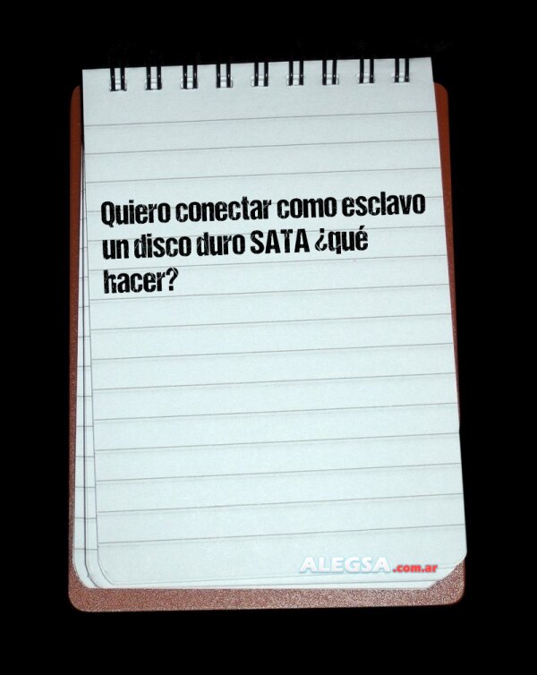 Quiero conectar como esclavo un disco duro SATA ¿qué hacer?