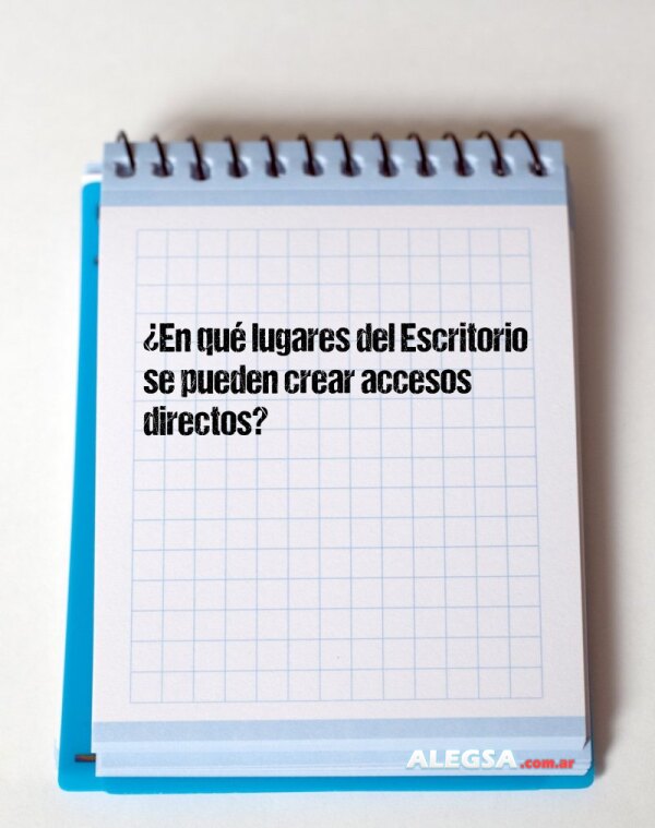 ¿En qué lugares del Escritorio se pueden crear accesos directos?