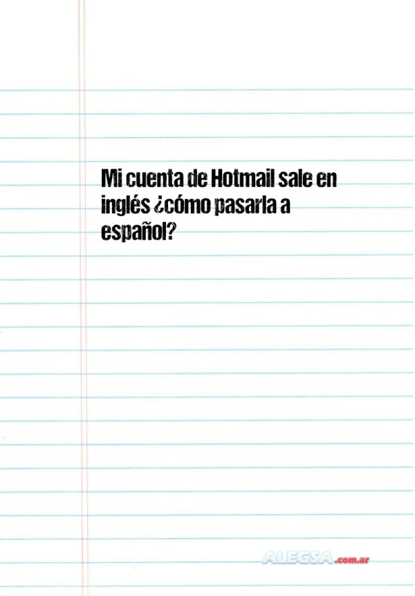 Mi cuenta de Hotmail sale en inglés ¿cómo pasarla a español?