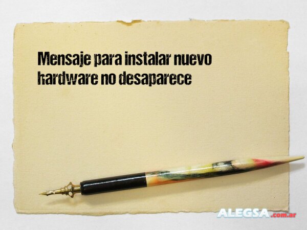 Mensaje para instalar nuevo hardware no desaparece