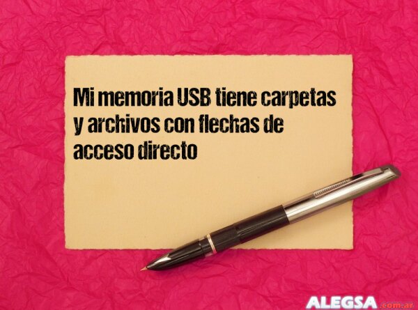 Mi memoria USB tiene carpetas y archivos con flechas de acceso directo