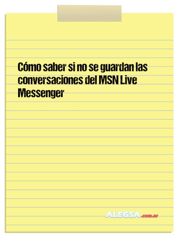 Cómo saber si no se guardan las conversaciones del MSN Live Messenger