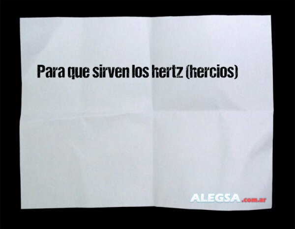 Para que sirven los hertz (hercios)