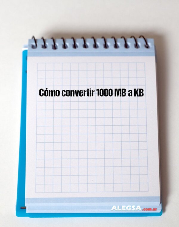 Cómo convertir 1000 MB a KB
