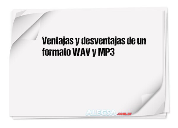 Ventajas y desventajas de un formato WAV y MP3