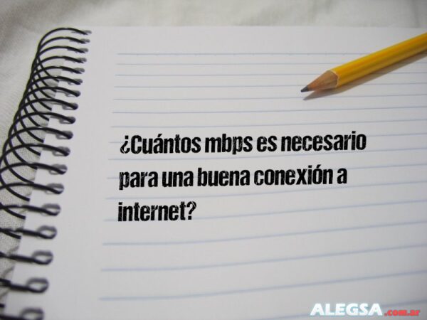 ¿Cuántos mbps es necesario para una buena conexión a internet?