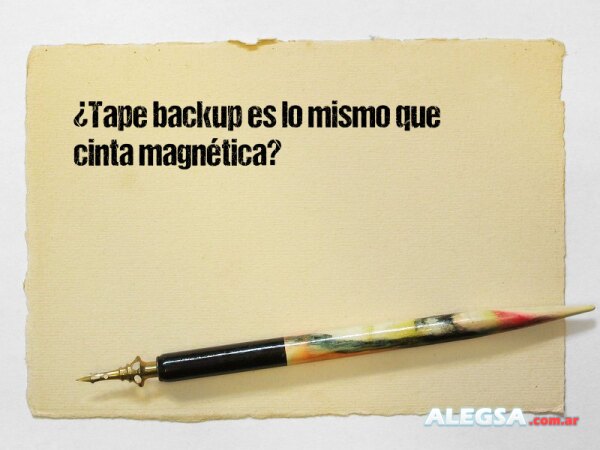 ¿Tape backup es lo mismo que cinta magnética?