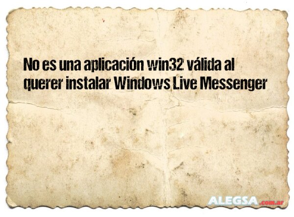 No es una aplicación win32 válida al querer instalar Windows Live Messenger