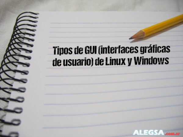 Tipos de GUI (interfaces gráficas de usuario) de Linux y Windows