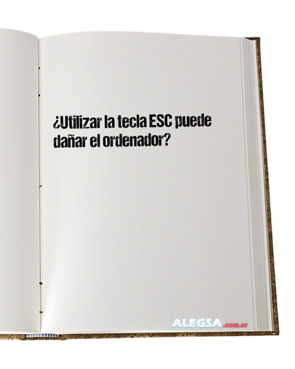 ¿Utilizar la tecla ESC puede dañar el ordenador?