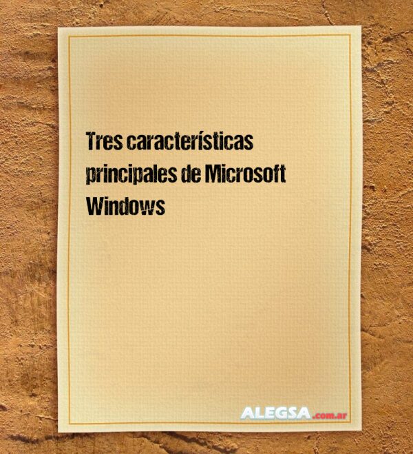 Tres características principales de Microsoft Windows