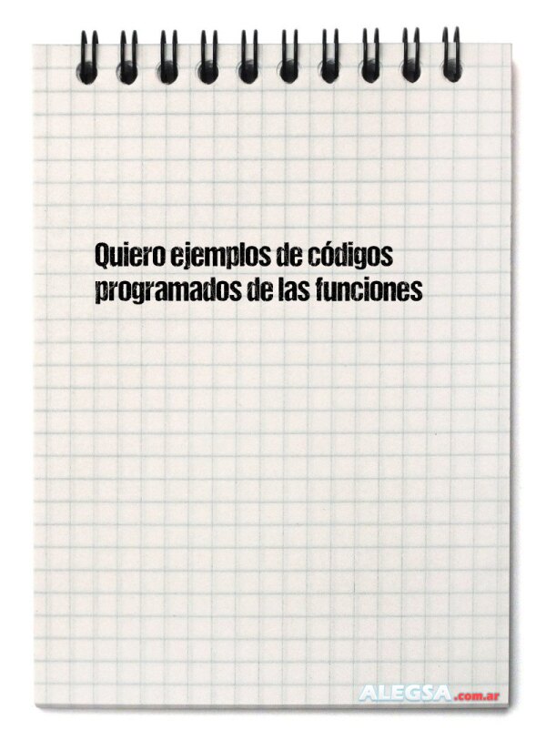 Quiero ejemplos de códigos programados de las funciones