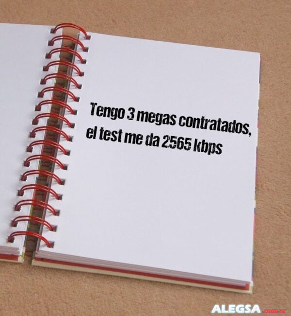 Tengo 3 megas contratados, el test me da 2565 kbps