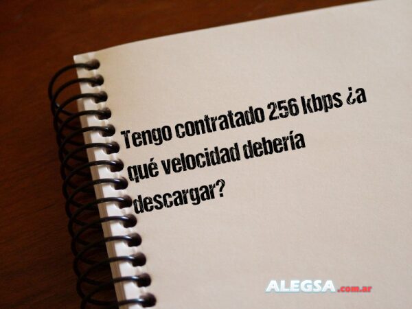 Tengo contratado 256 kbps ¿a qué velocidad debería descargar?