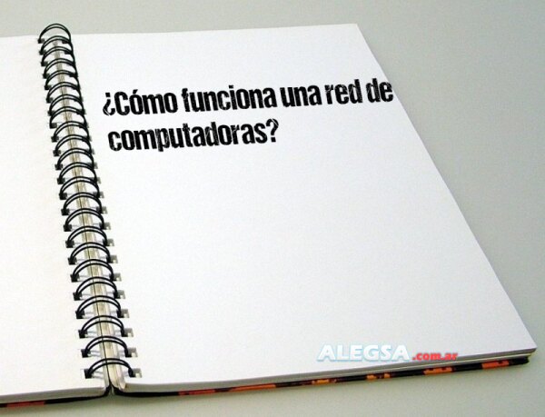 ¿Cómo funciona una red de computadoras?