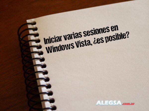 Iniciar varias sesiones en Windows Vista, ¿es posible?