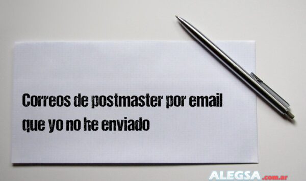 Correos de postmaster por email que yo no he enviado