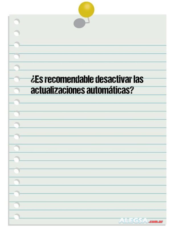 ¿Es recomendable desactivar las actualizaciones automáticas?