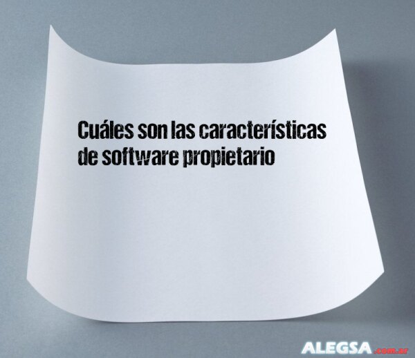 Cuáles son las características de software propietario