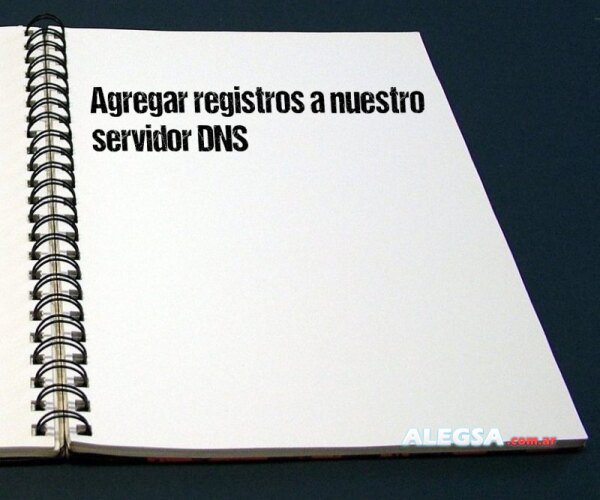 Agregar registros a nuestro servidor DNS