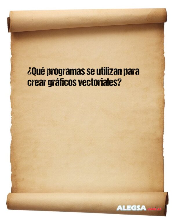 ¿Qué programas se utilizan para crear gráficos vectoriales?