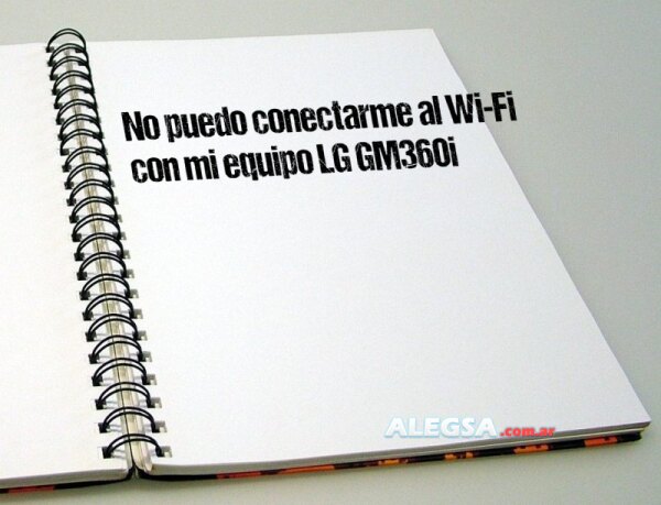 No puedo conectarme al Wi-Fi con mi equipo LG GM360i