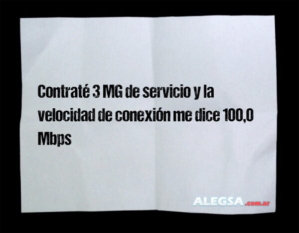 Contraté 3 MG de servicio y la velocidad de conexión me dice 100,0 Mbps