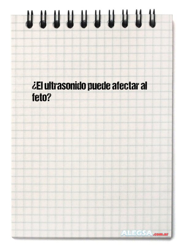 ¿El ultrasonido puede afectar al feto?