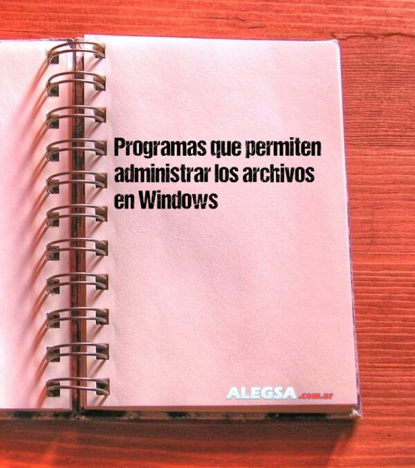 Programas que permiten administrar los archivos en Windows