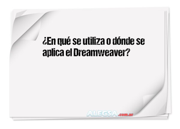 ¿En qué se utiliza o dónde se aplica el Dreamweaver?