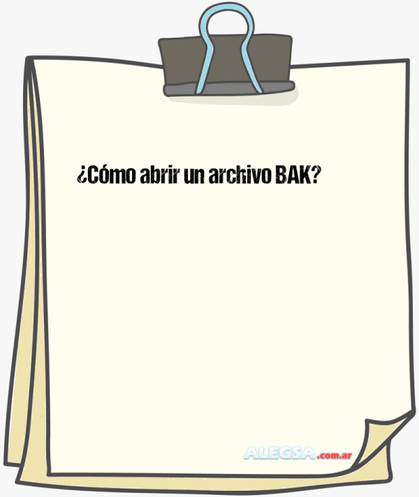 ¿Cómo abrir un archivo BAK?