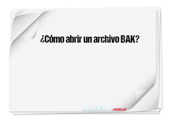 ¿Cómo abrir un archivo BAK?