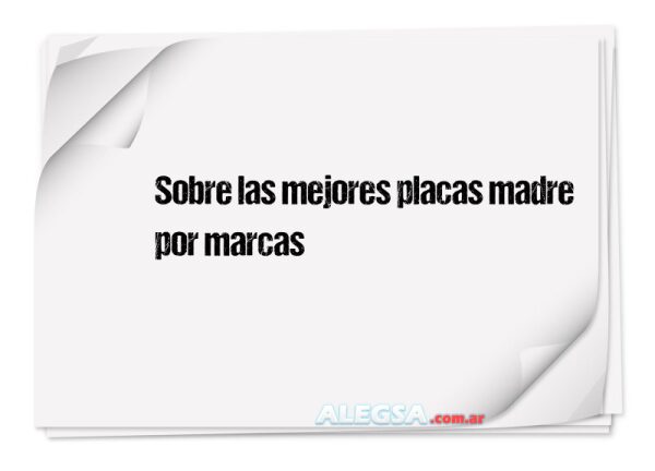 Sobre las mejores placas madre por marcas