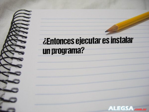 ¿Entonces ejecutar es instalar un programa?