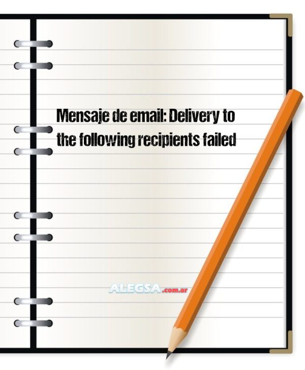 Mensaje de email: Delivery to the following recipients failed