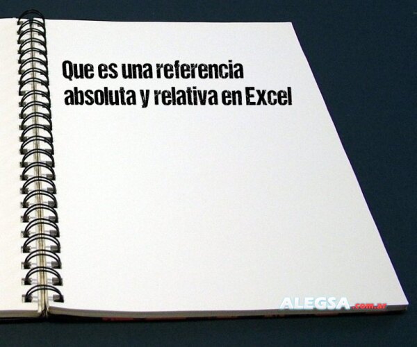 Que es una referencia absoluta y relativa en Excel