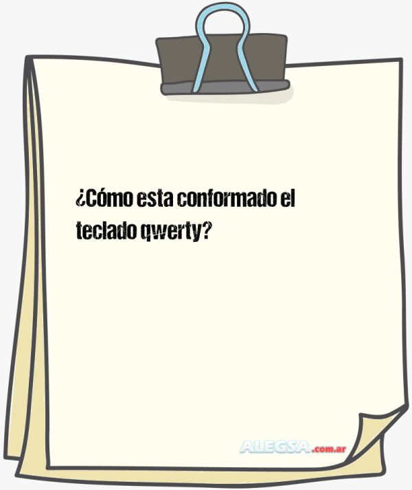 ¿Cómo esta conformado el teclado qwerty?