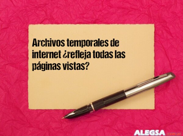 Archivos temporales de internet ¿refleja todas las páginas vistas?