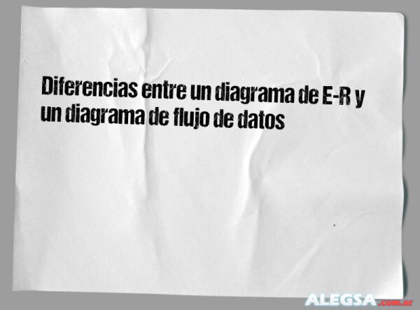 Diferencias entre un diagrama de E-R y un diagrama de flujo de datos