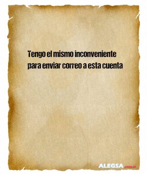 Tengo el mismo inconveniente para enviar correo a esta cuenta
