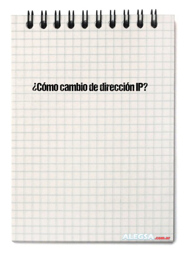 ¿Cómo cambio de dirección IP?