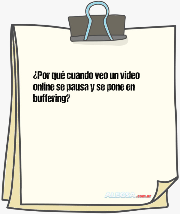 ¿Por qué cuando veo un video online se pausa y se pone en buffering?