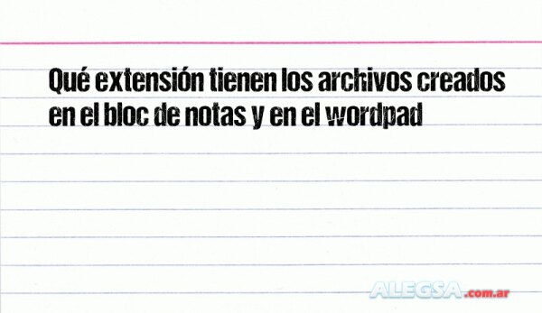 Qué extensión tienen los archivos creados en el bloc de notas y en el wordpad