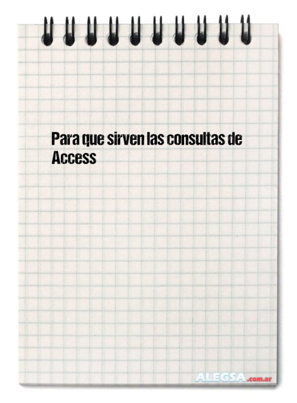 Para que sirven las consultas de Access